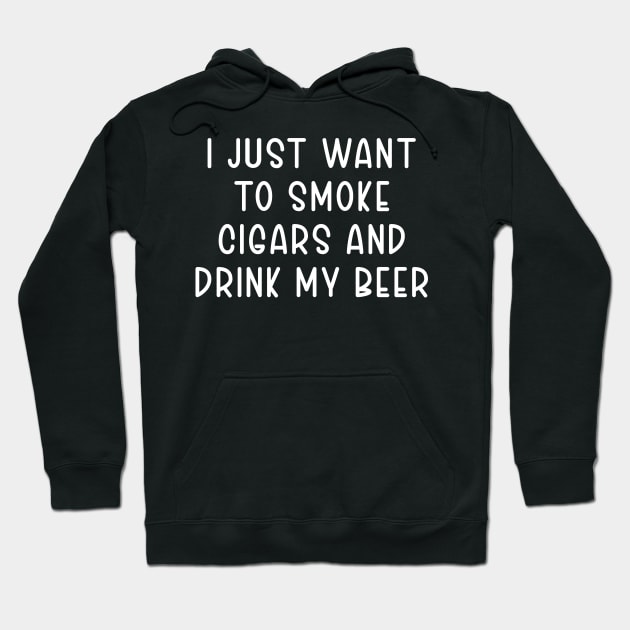 I Just Want To Smoke Cigars and Drink My Beer Hoodie by TIHONA
